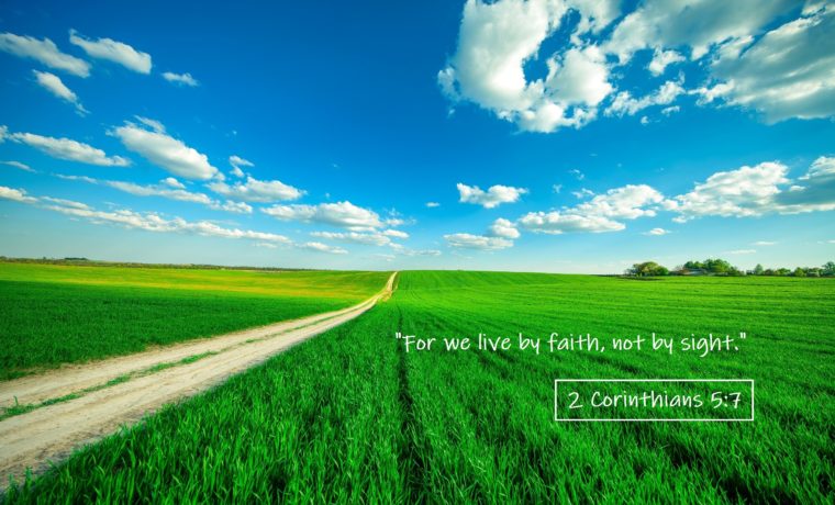 Live By Faith, Not By Sight…